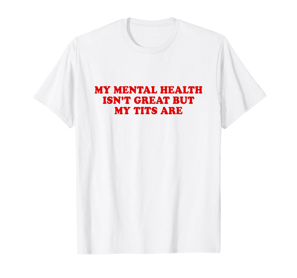 My Mental Health Isnt Great But My T-Shirt - Trendy Graphic for Adults - T-Shirt, Sweatshirt, Hoodie