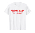 My Mental Health Isnt Great But My T-Shirt - Trendy Graphic for Adults - T-Shirt, Sweatshirt, Hoodie