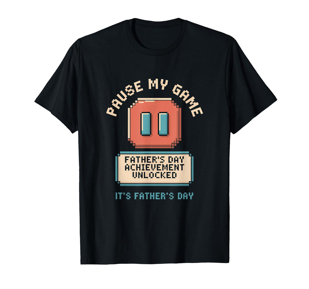 Pause My Game Fathers Day Achievement T-Shirt - Graphic Print for Adults - T-Shirt, Sweatshirt, Hoodie