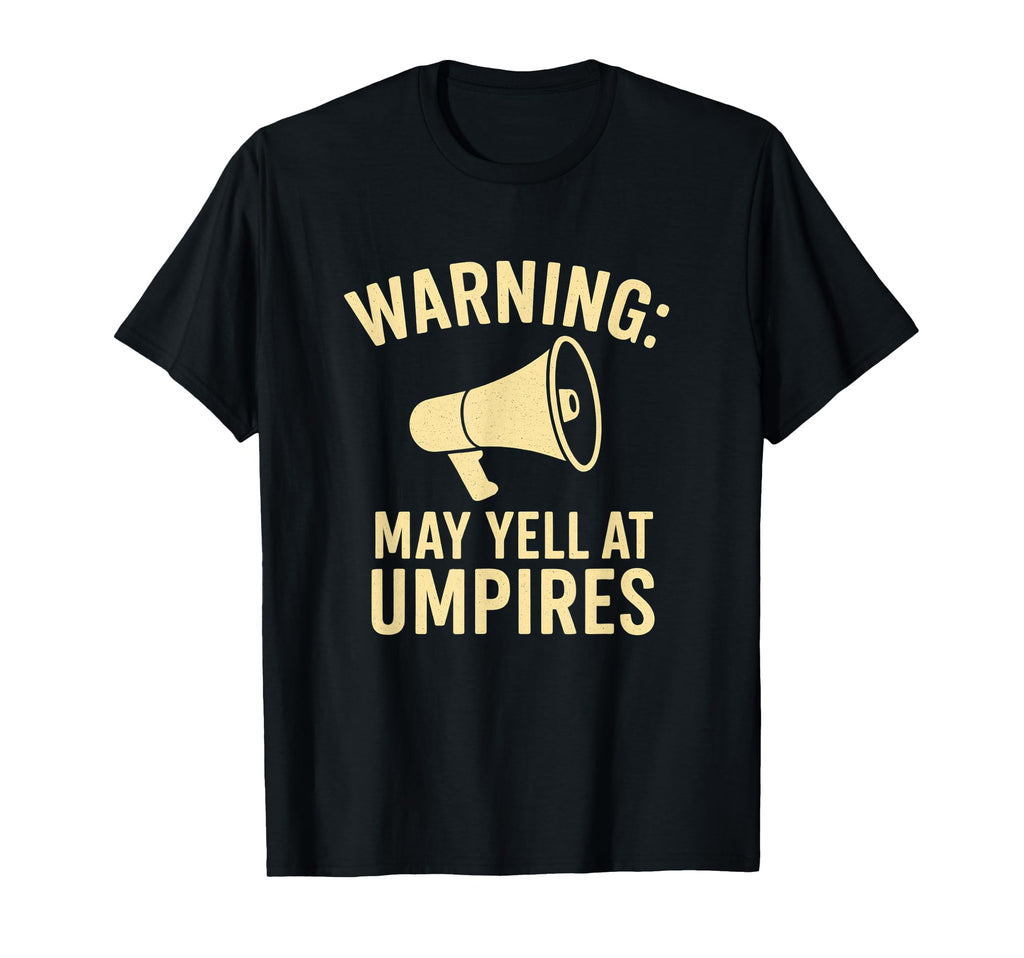 Warning May Yell Umpires Funny T-Shirt - Streetwear Style for Adults - T-Shirt, Sweatshirt, Hoodie