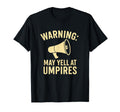 Warning May Yell Umpires Funny T-Shirt - Streetwear Style for Adults - T-Shirt, Sweatshirt, Hoodie