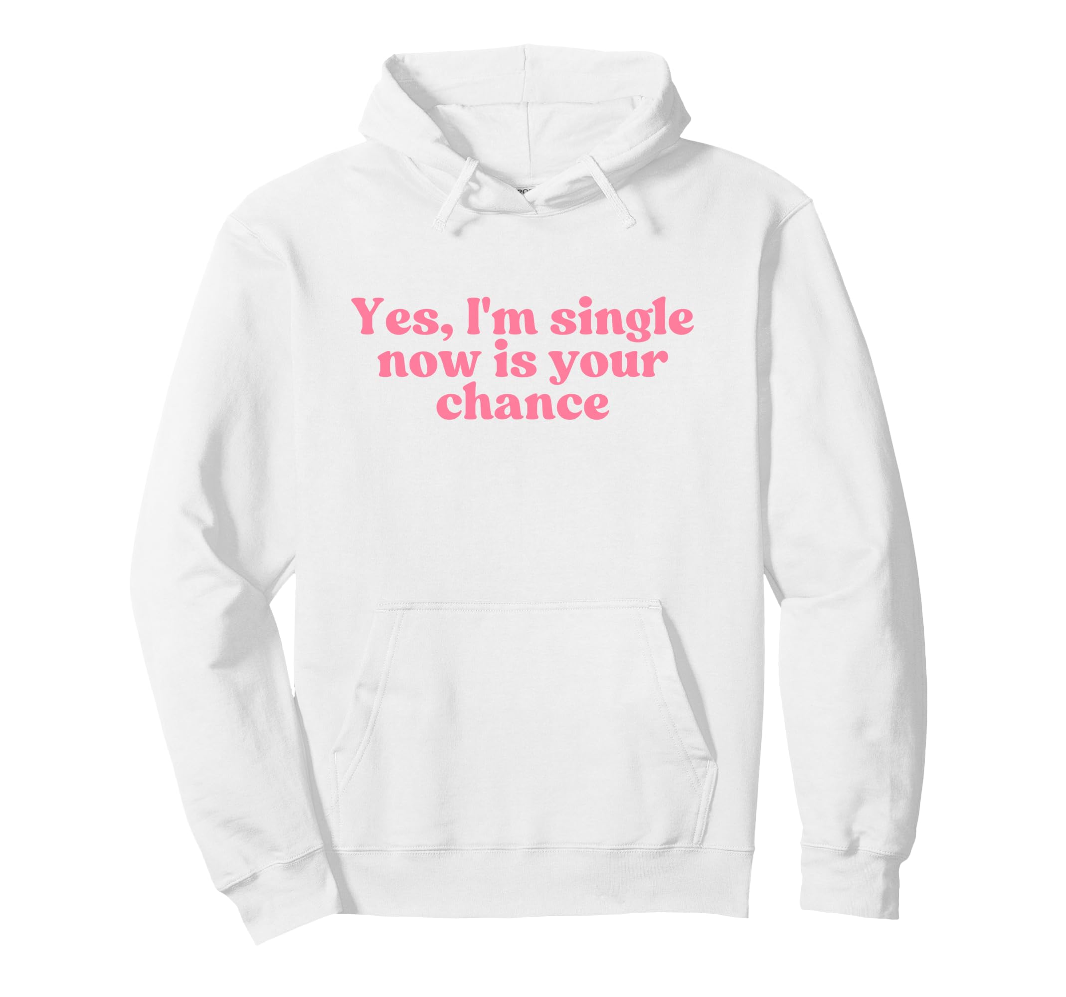 Yes Im Single Now Is Your Chance Y2K Hoodie - Trendy Graphic for Adults - T-Shirt, Sweatshirt, Hoodie