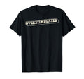 Overstimulated 70S T-Shirt - Fun Novelty Design for Adults - T-Shirt, Sweatshirt, Hoodie