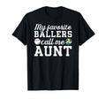My Favorite Ballers Call Me Aunt T-Shirt - Novelty Apparel for Adults - T-Shirt, Sweatshirt, Hoodie