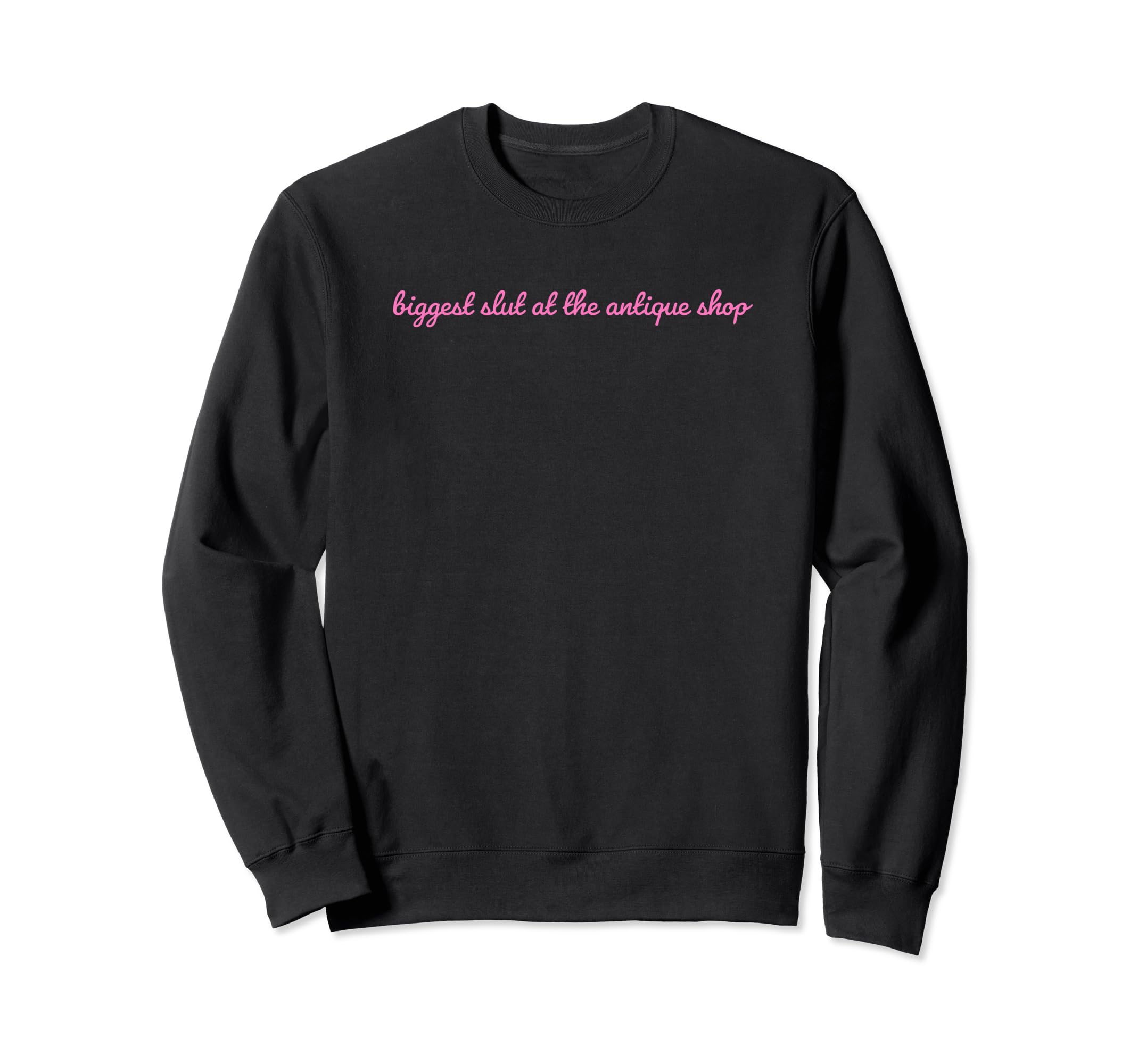 Biggest Slut Antique Shop Funny Sweatshirt - Streetwear Style Men Women - T-Shirt, Sweatshirt, Hoodie
