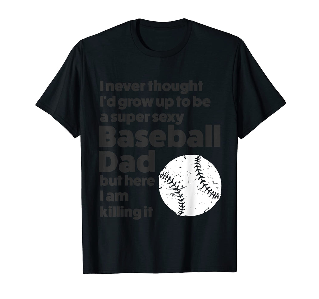 Super Sexy Baseball Dad Baseball Dad T-Shirt - Trendy Graphic Unisex - T-Shirt, Sweatshirt, Hoodie