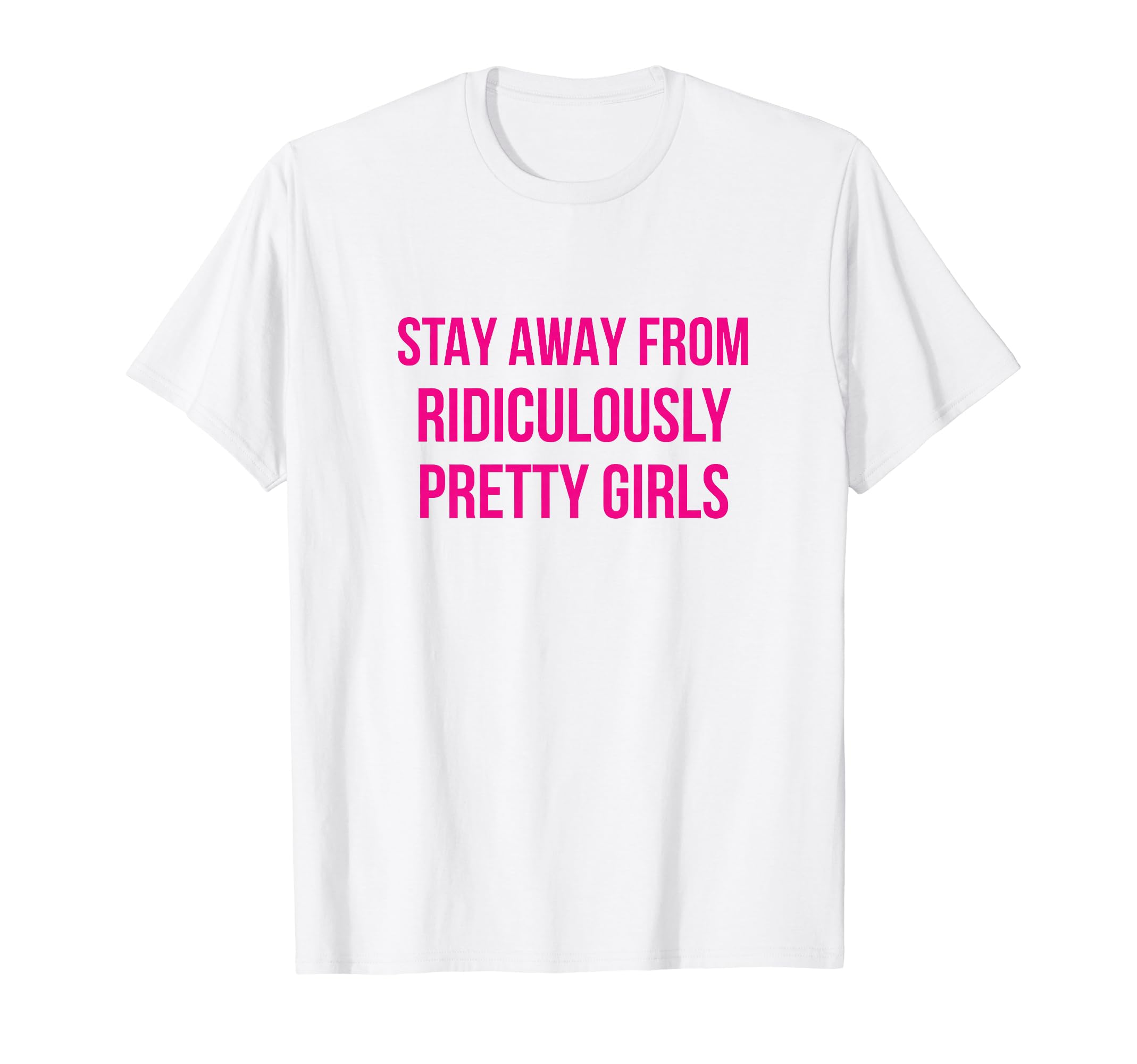 Stay Away From Ridiculously Pretty T-Shirt - Streetwear Style Men Women - T-Shirt, Sweatshirt, Hoodie