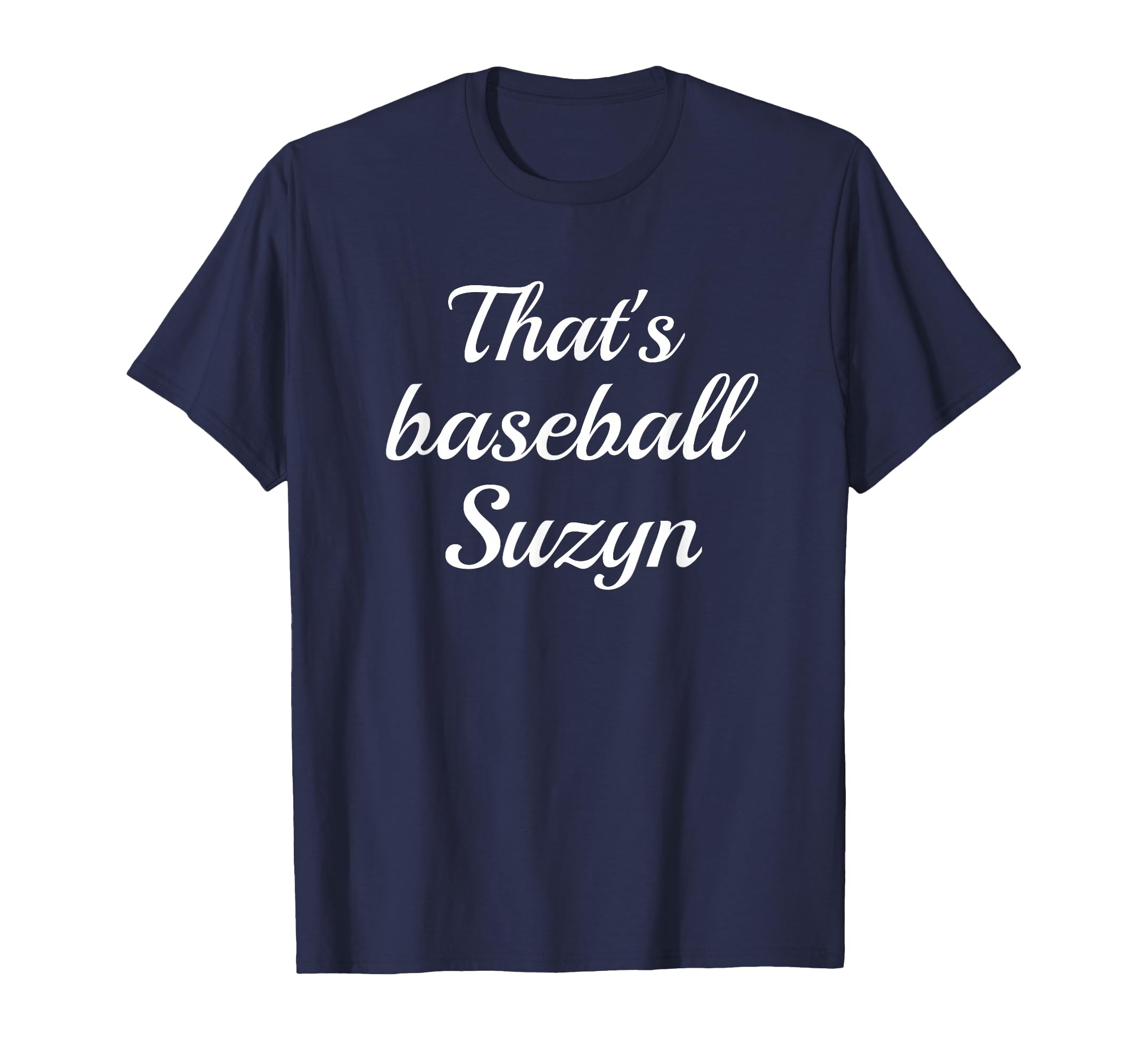Thats Baseball Suzyn New York T-Shirt - Casual Everyday Wear for Adults - T-Shirt, Sweatshirt, Hoodie
