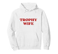 Trophy Wife Y2K Aesthetic Trendy Hoodie - Custom Art Print for Adults - T-Shirt, Sweatshirt, Hoodie