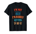 Im Not Okay Im Barely Getting T-Shirt - Novelty Apparel Men Women - T-Shirt, Sweatshirt, Hoodie