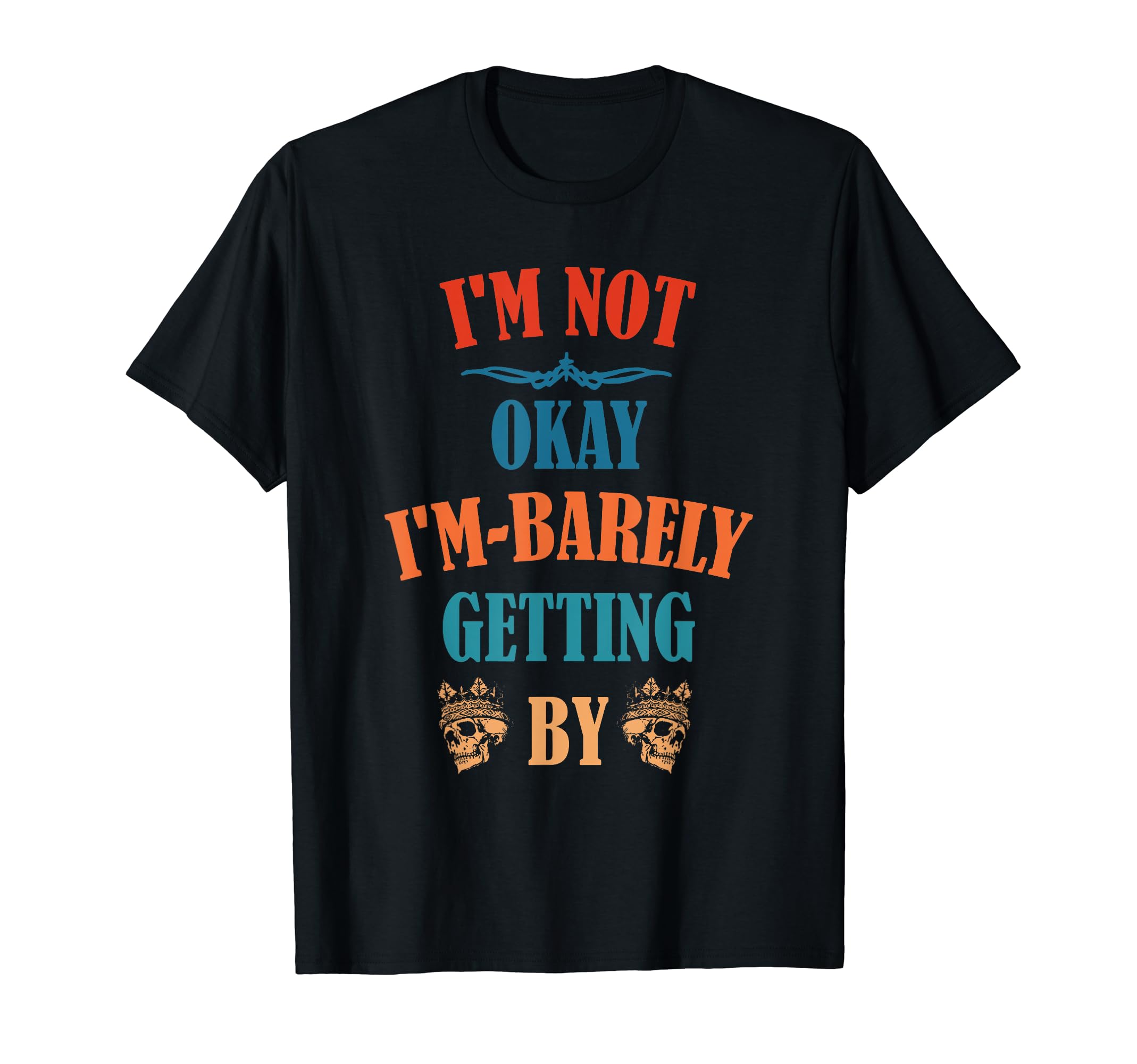 Im Not Okay Im Barely Getting T-Shirt - Novelty Apparel Men Women - T-Shirt, Sweatshirt, Hoodie