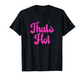 Thats Hot Y2K Aesthetic Trendy T-Shirt - Unique Graphic for Adults - T-Shirt, Sweatshirt, Hoodie