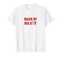 Soup Slut Y2K Aesthetic T-Shirt - Fun Novelty Design for Adults - T-Shirt, Sweatshirt, Hoodie