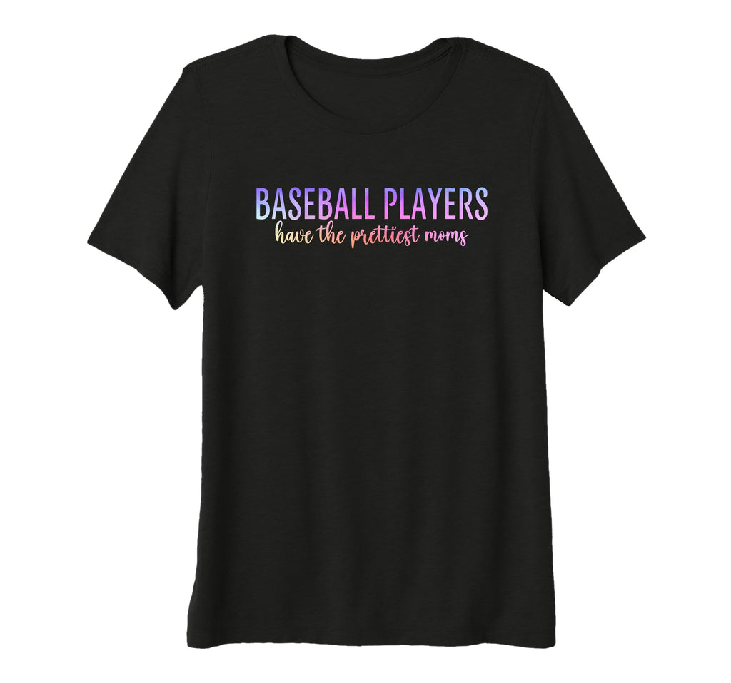 Womens Baseball Players Have Prettiest Moms T-Shirt - Graphic Print Unisex - T-Shirt, Sweatshirt, Hoodie