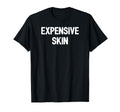 Expensive Skin Distressed Funny T-Shirt - Casual Everyday Wear Men Women - T-Shirt, Sweatshirt, Hoodie