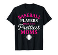 Baseball Players Have Prettiest Moms Funny T-Shirt - Trendy Graphic Unisex - T-Shirt, Sweatshirt, Hoodie