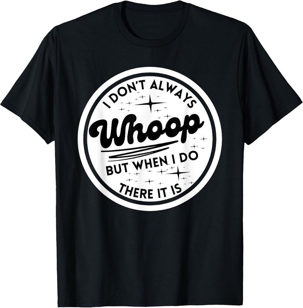I Don't Always Whoop Funny Quotes Trending Apparel - Adult & Kids T-Shirts, Sweatshirts & Hoodies apparel design preview 1