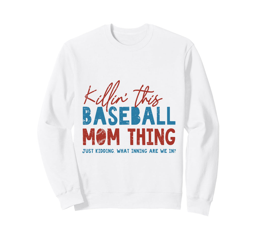 Killin This Baseball Mom Thing Funny Sweatshirt - Graphic Print Men Women - T-Shirt, Sweatshirt, Hoodie