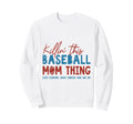 Killin This Baseball Mom Thing Funny Sweatshirt - Graphic Print Men Women - T-Shirt, Sweatshirt, Hoodie