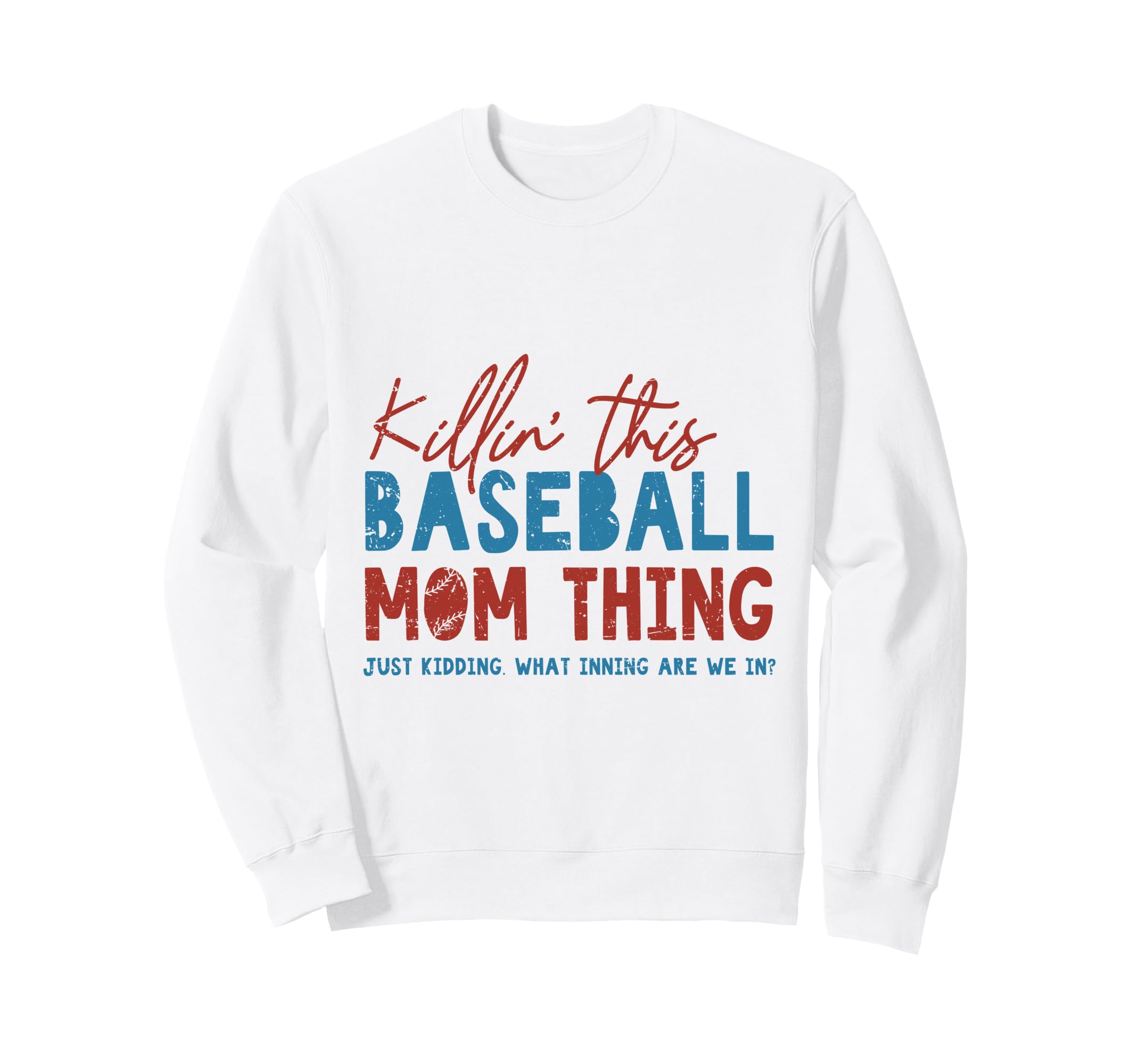 Killin This Baseball Mom Thing Funny Sweatshirt - Graphic Print Men Women - T-Shirt, Sweatshirt, Hoodie