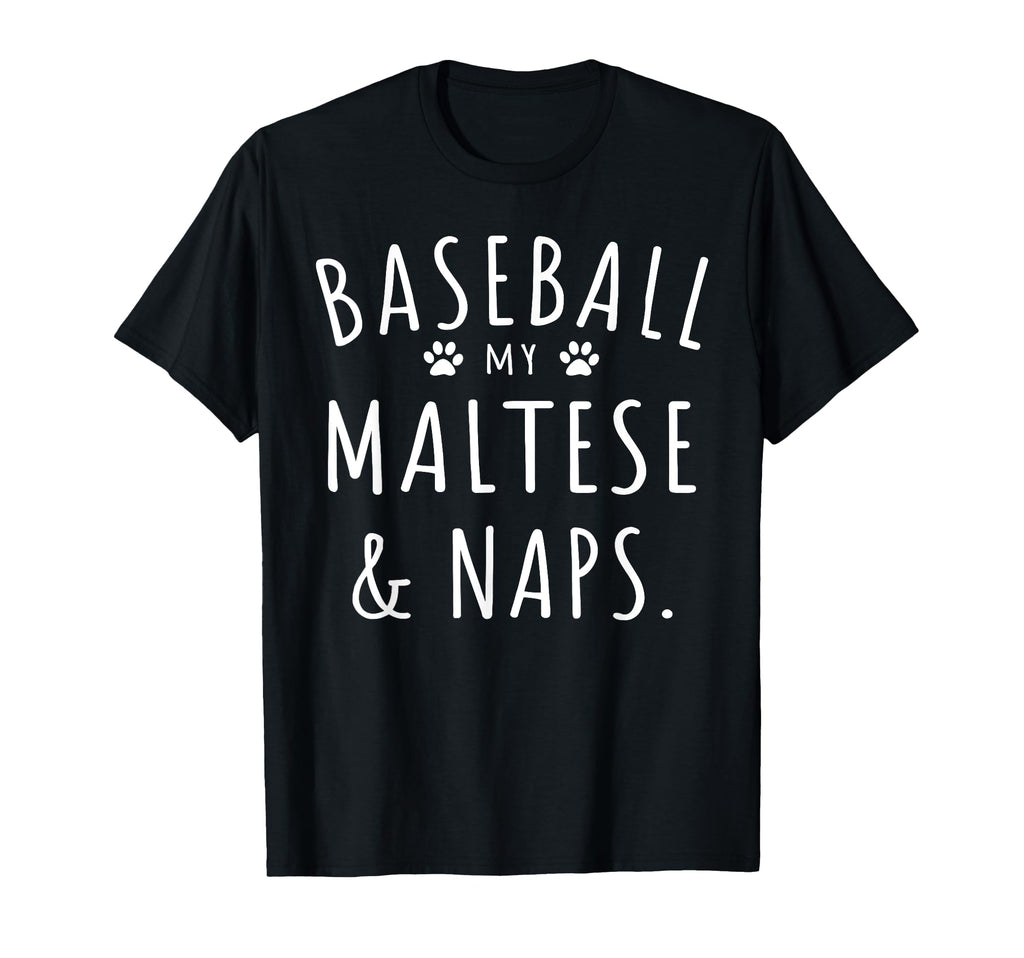 Baseball My Maltese Naps Funny T-Shirt - Casual Everyday Wear Men Women - T-Shirt, Sweatshirt, Hoodie