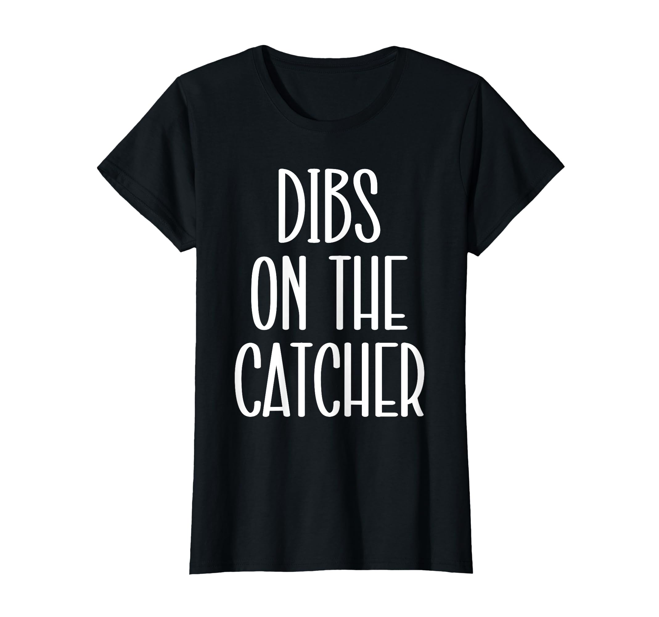 Catcher Girlfriend Catcher Wife Dibs T-Shirt - Graphic Print Men Women - T-Shirt, Sweatshirt, Hoodie
