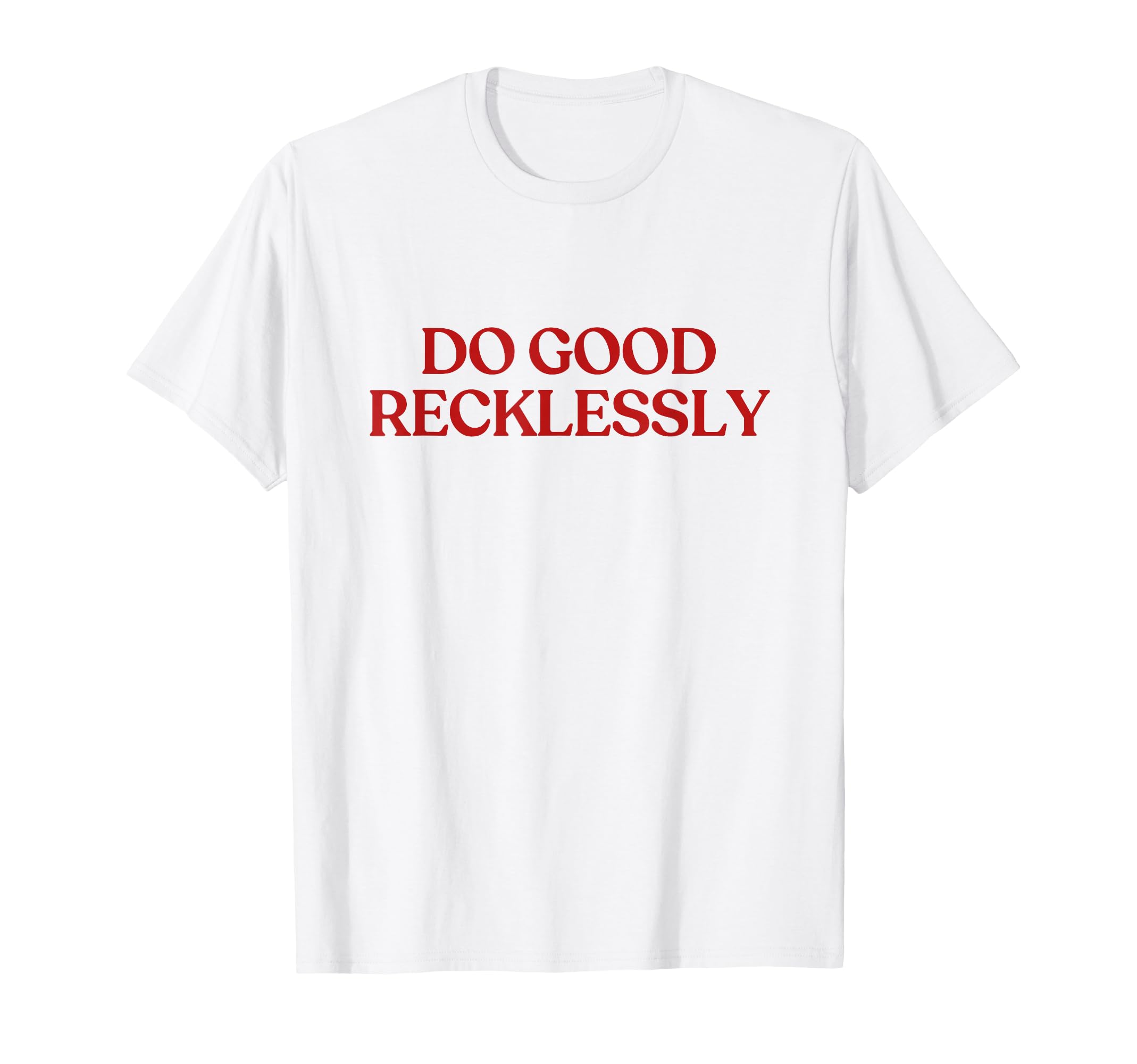 Do Good Recklessly Y2K Aesthetic T-Shirt - Custom Art Print for Adults - T-Shirt, Sweatshirt, Hoodie