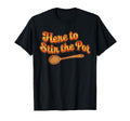 Here To Stir Pot Funny Sarcastic 70S T-Shirt - Fun Novelty Design Men Women - T-Shirt, Sweatshirt, Hoodie