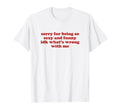 Sorry Being So Sexy And Funny Idk T-Shirt - Fun Novelty Design Unisex - T-Shirt, Sweatshirt, Hoodie