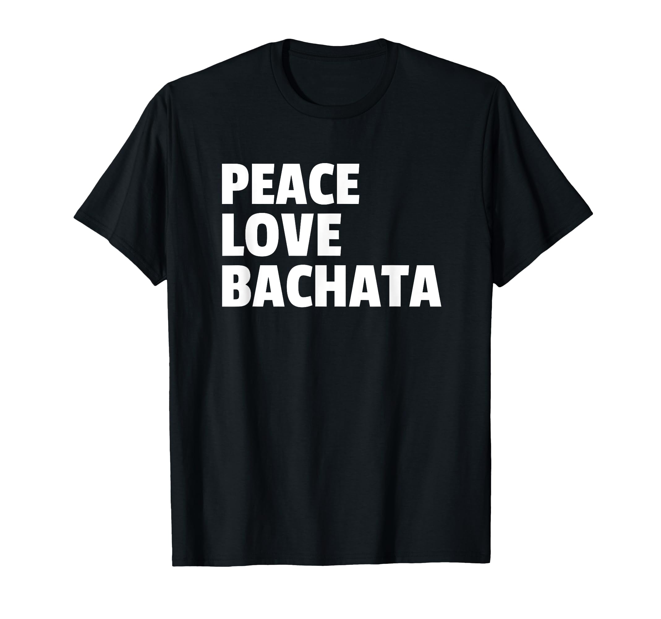 Peace Love Bachata Auf Danceshirts T-Shirt - Custom Art Print Men Women - T-Shirt, Sweatshirt, Hoodie