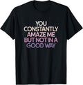 Sarcastic Humor You Constantly Amaze Me - Adult & Kids T-Shirts, Sweatshirts & Hoodies apparel design preview 1