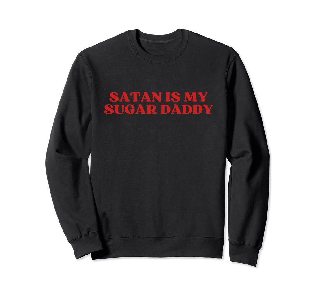 Satan Is My Sugar Daddy Y2K Sweatshirt - Streetwear Style for Adults - T-Shirt, Sweatshirt, Hoodie