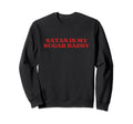 Satan Is My Sugar Daddy Y2K Sweatshirt - Streetwear Style for Adults - T-Shirt, Sweatshirt, Hoodie