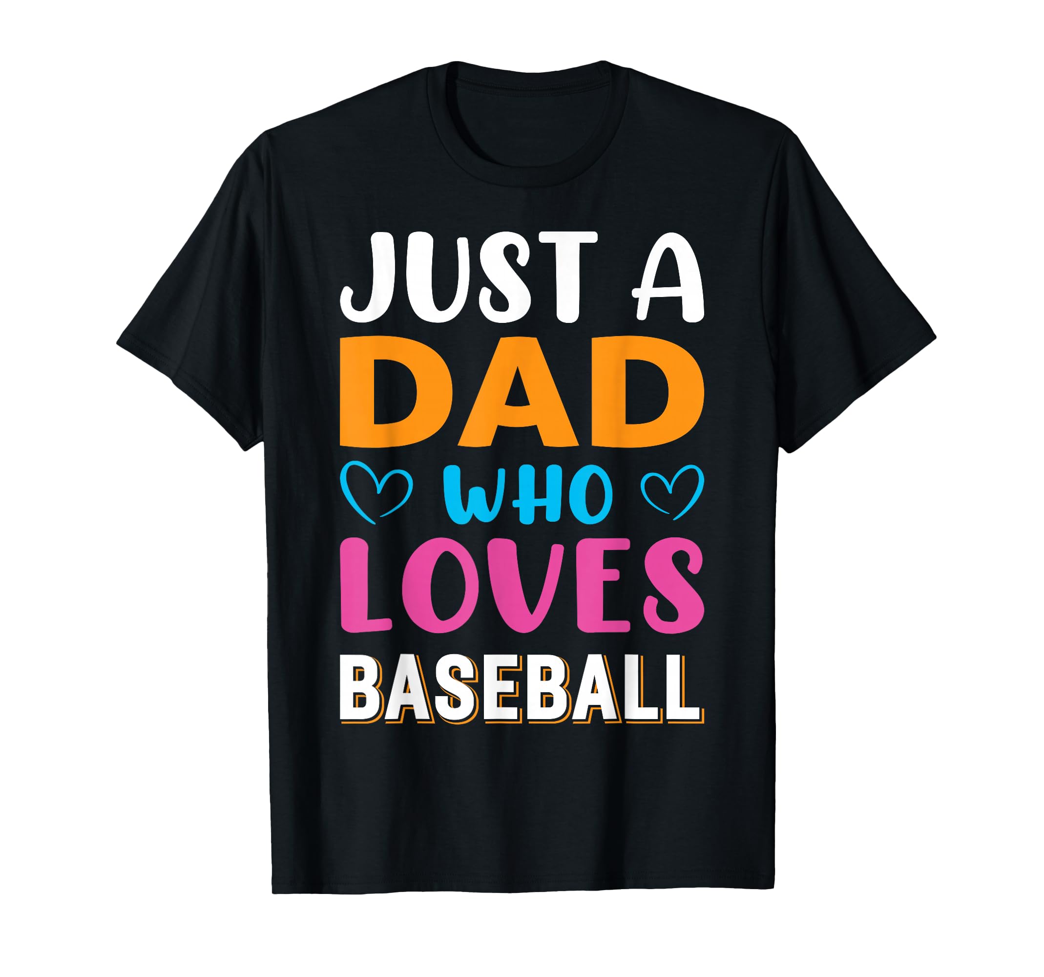 Just Dad Who Loves Baseball T-Shirt - Fun Novelty Design for Adults - T-Shirt, Sweatshirt, Hoodie