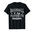 Baseball Is My Favorite Season Sports Team T-Shirt - Unique Graphic Unisex - T-Shirt, Sweatshirt, Hoodie