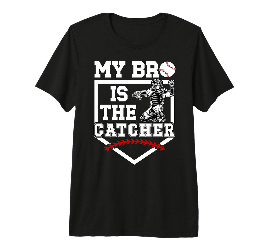 My Bro Is Baseball Catcher Brother T-Shirt - Novelty Apparel Men Women - T-Shirt, Sweatshirt, Hoodie