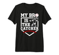 My Bro Is Baseball Catcher Brother T-Shirt - Novelty Apparel Men Women - T-Shirt, Sweatshirt, Hoodie