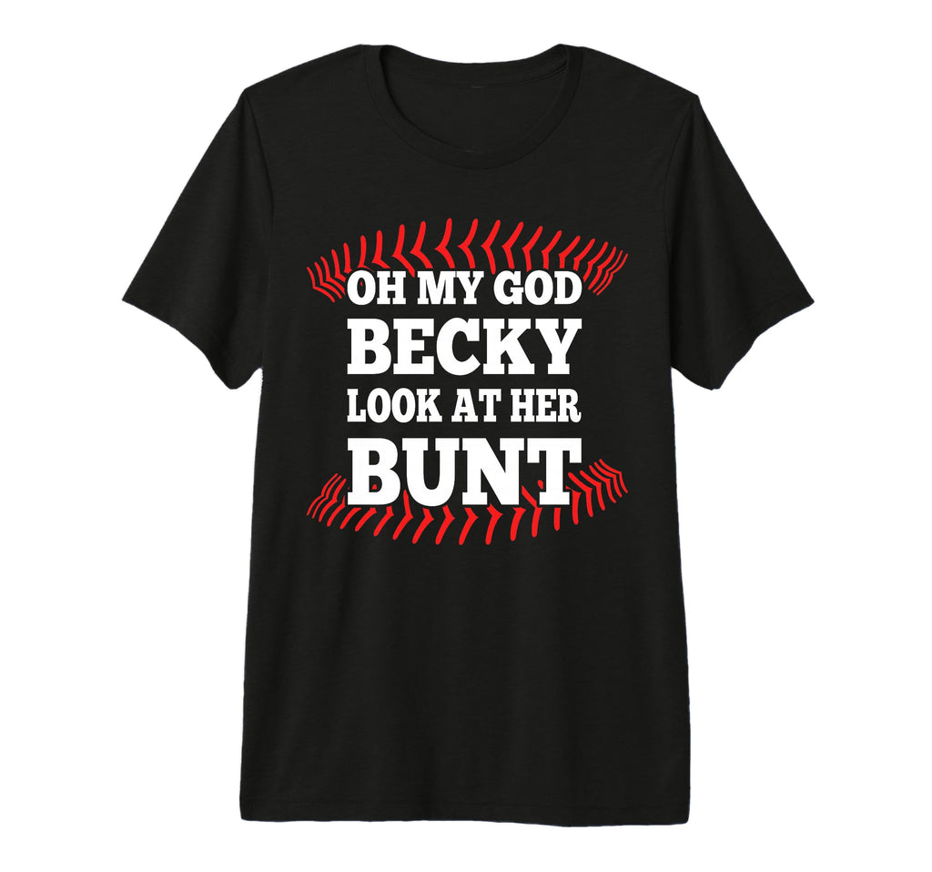 Oh My God Becky Her Bunt Softball T-Shirt - Streetwear Style Men Women - T-Shirt, Sweatshirt, Hoodie