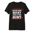 Oh My God Becky Her Bunt Softball T-Shirt - Streetwear Style Men Women - T-Shirt, Sweatshirt, Hoodie