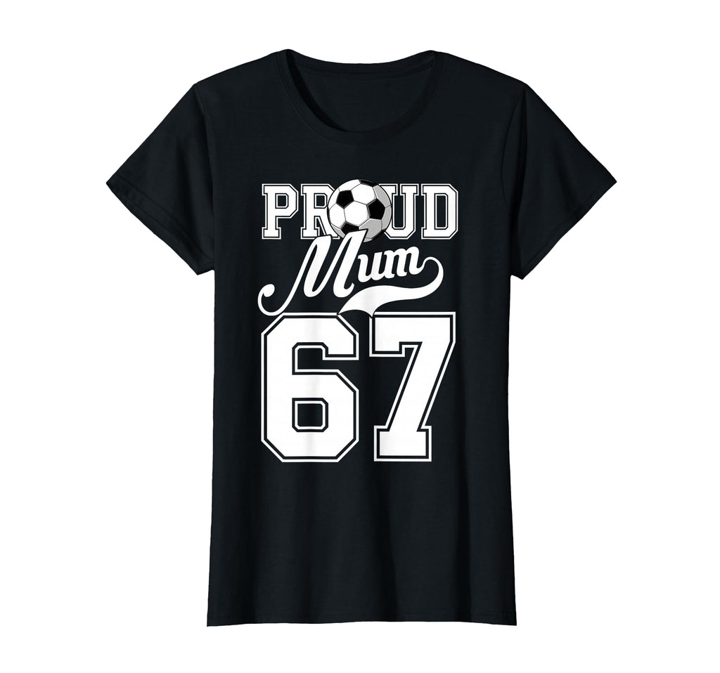 Proud Mum Football Player Number 67 Game T-Shirt - Trendy Graphic Unisex - T-Shirt, Sweatshirt, Hoodie