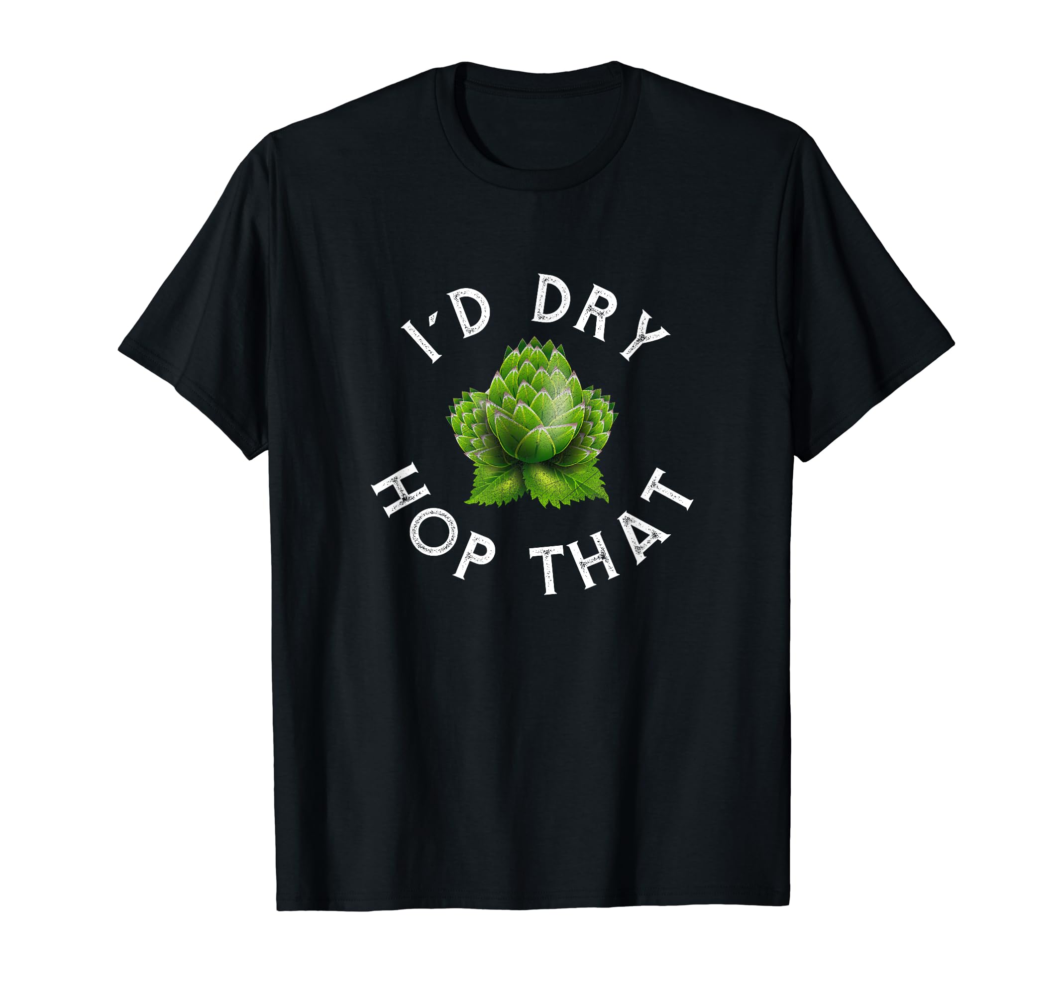 Craft Beer Home Brewing Id Dry Hop That T-Shirt - Custom Art Print Unisex - T-Shirt, Sweatshirt, Hoodie