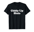 Giddy Up Sluts Y2K Aesthetic Trendy T-Shirt - Minimalist Print for Adults - T-Shirt, Sweatshirt, Hoodie
