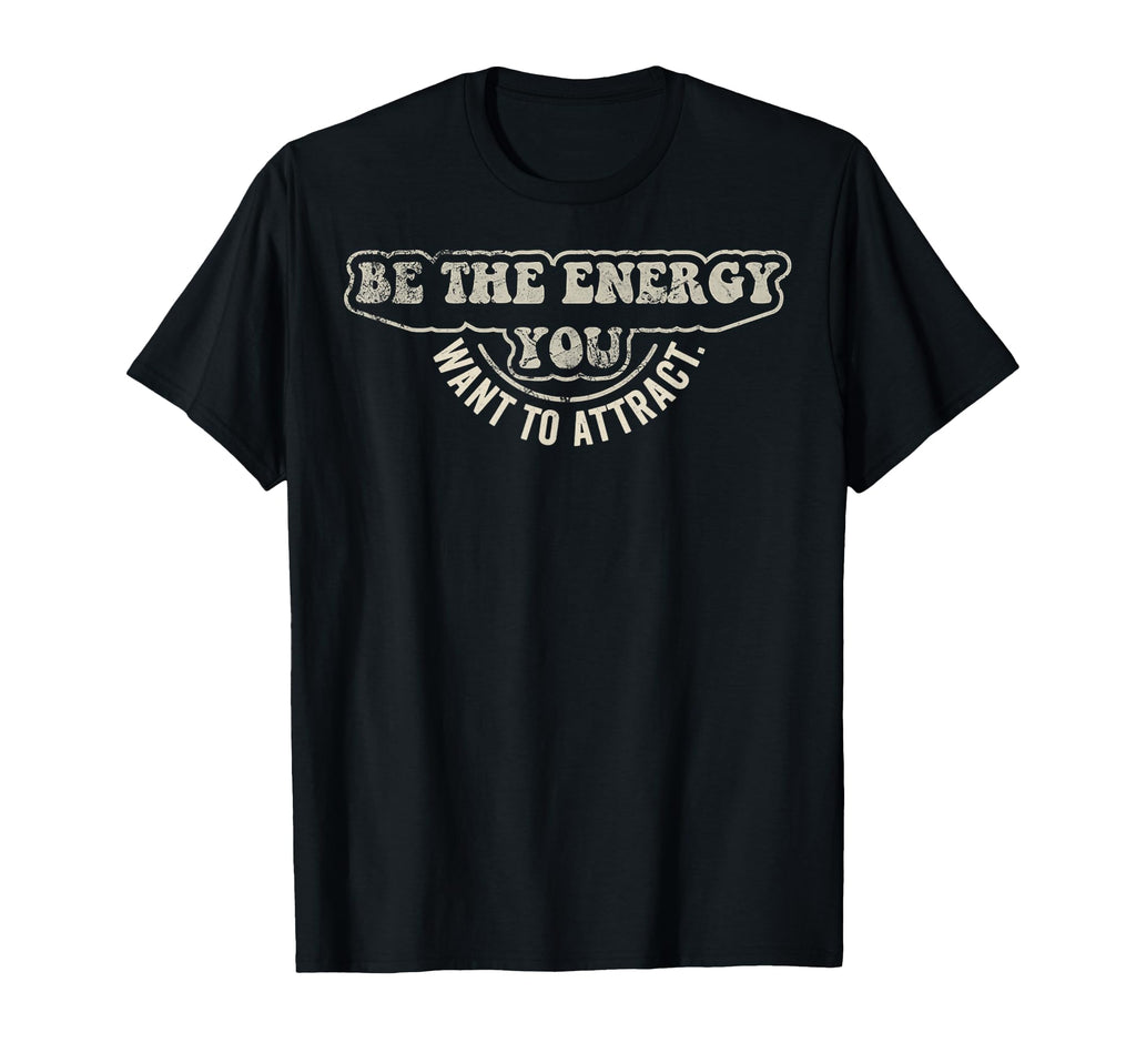 Be Energy You Want To Attract 70S T-Shirt - Casual Everyday Wear for Adults - T-Shirt, Sweatshirt, Hoodie
