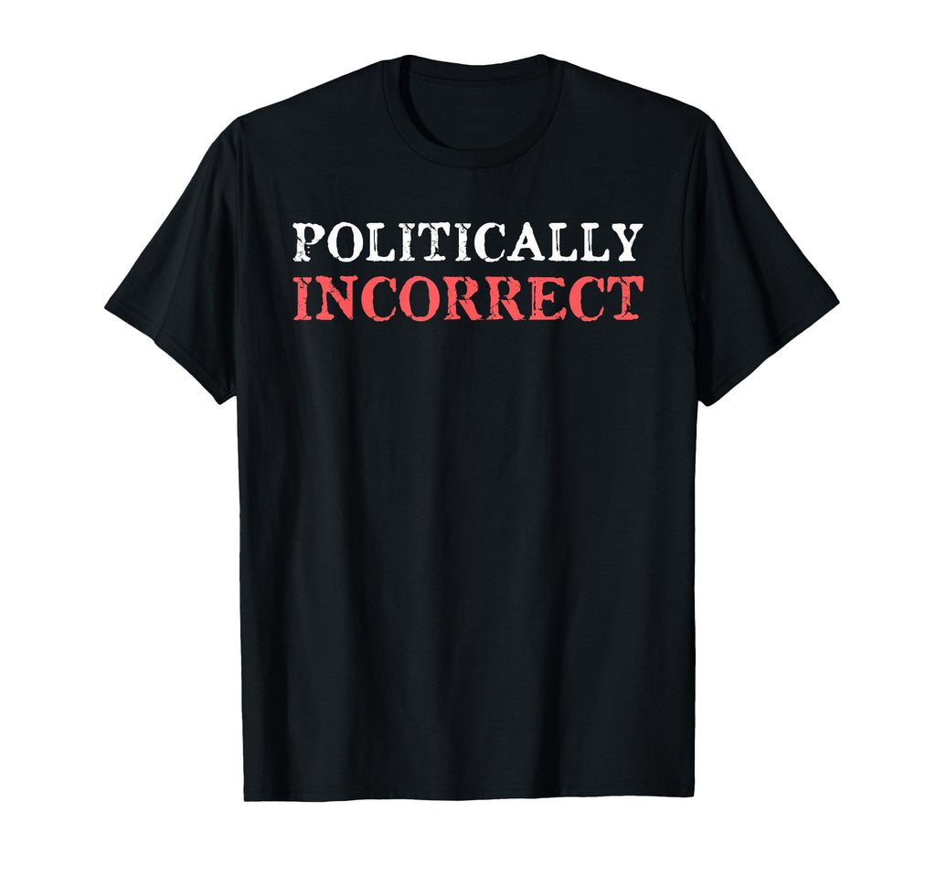 Distressed Politcally Incorrect Libertarian T-Shirt - Unique Graphic Unisex - T-Shirt, Sweatshirt, Hoodie