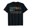 Softball Dad Like Baseball Dad Bigger T-Shirt - Unique Graphic Men Women - T-Shirt, Sweatshirt, Hoodie
