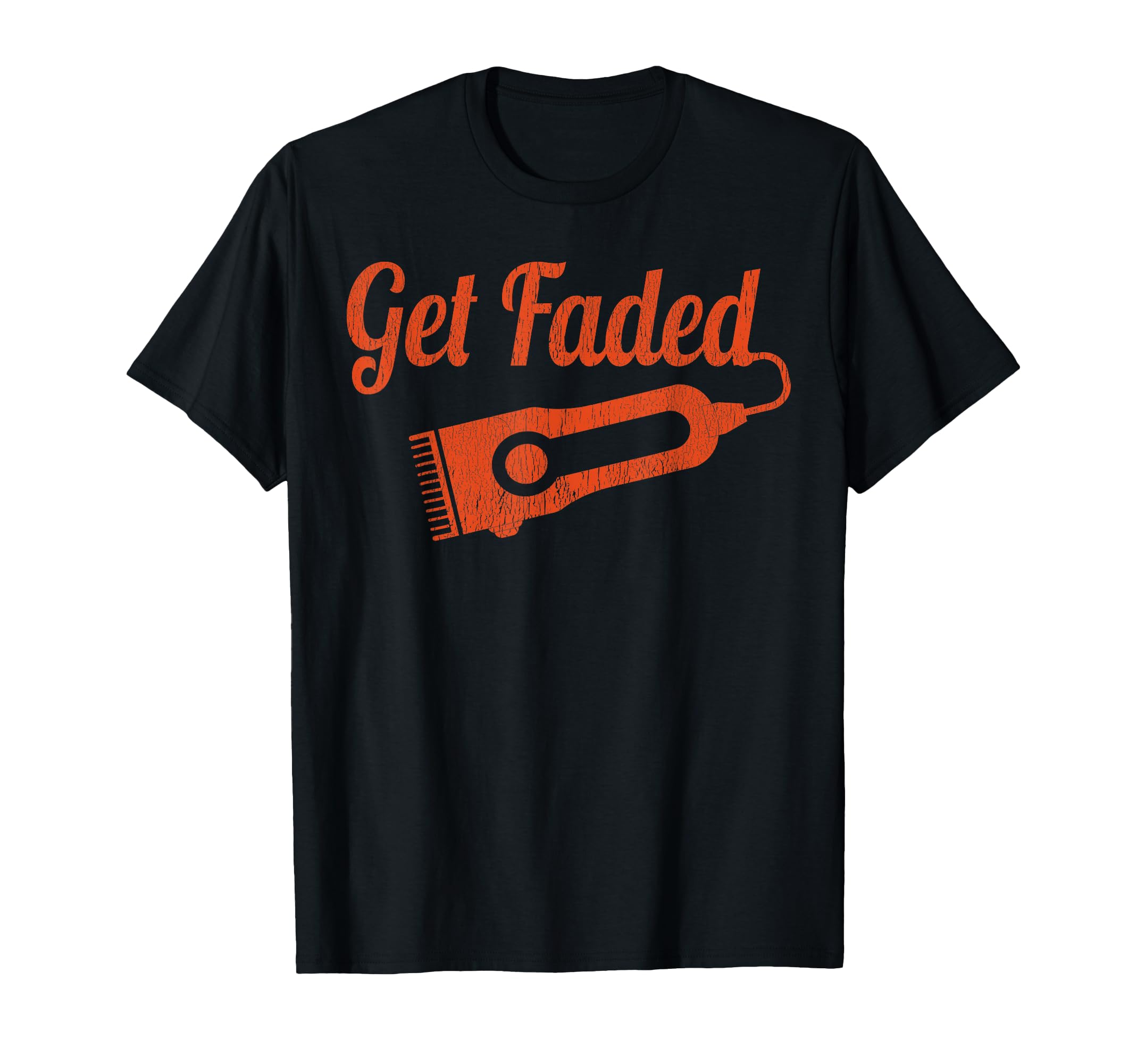Get Faded Distressed Barber Copy T-Shirt - Trendy Graphic Men Women - T-Shirt, Sweatshirt, Hoodie