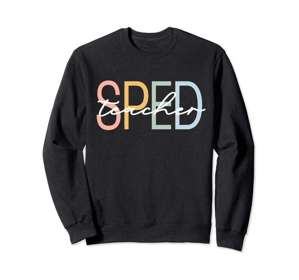 Special Education Teacher Sped Sweatshirt - Casual Everyday Wear Unisex - T-Shirt, Sweatshirt, Hoodie