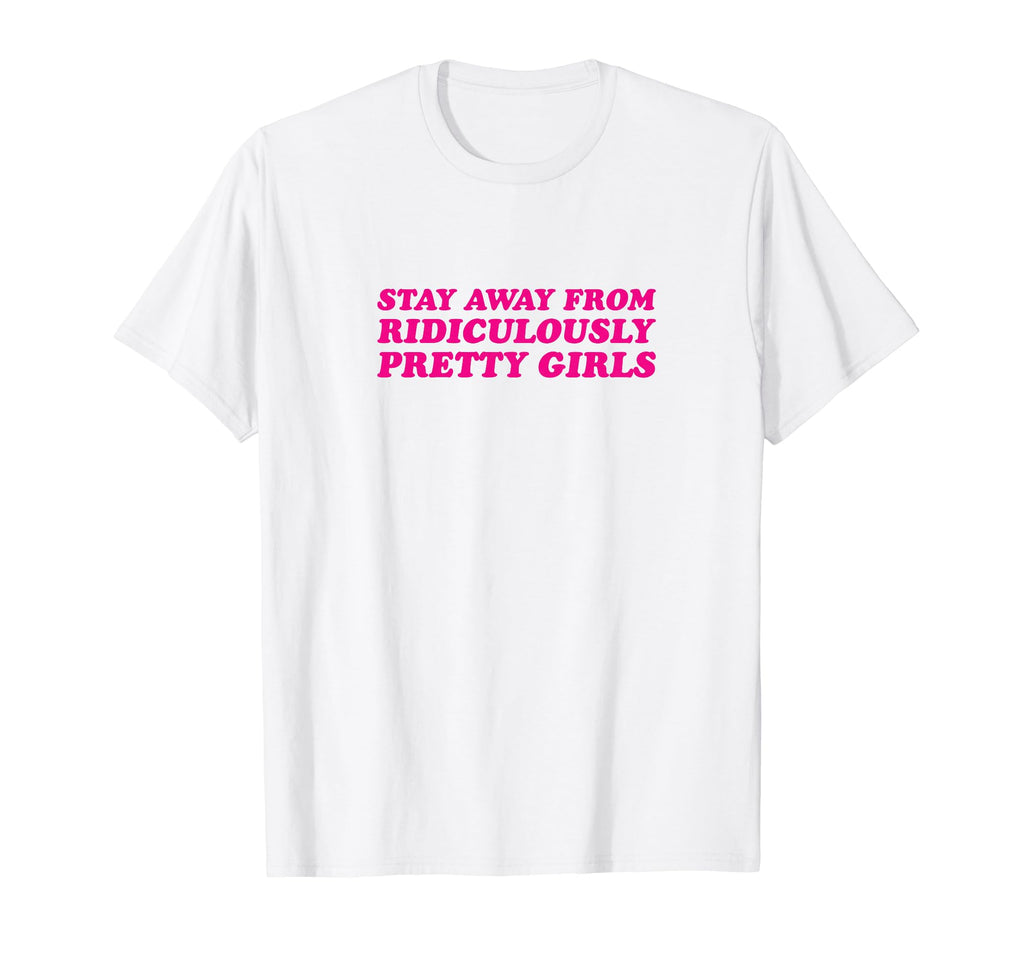 Stay Away From Ridiculously Pretty T-Shirt - Minimalist Print for Adults - T-Shirt, Sweatshirt, Hoodie