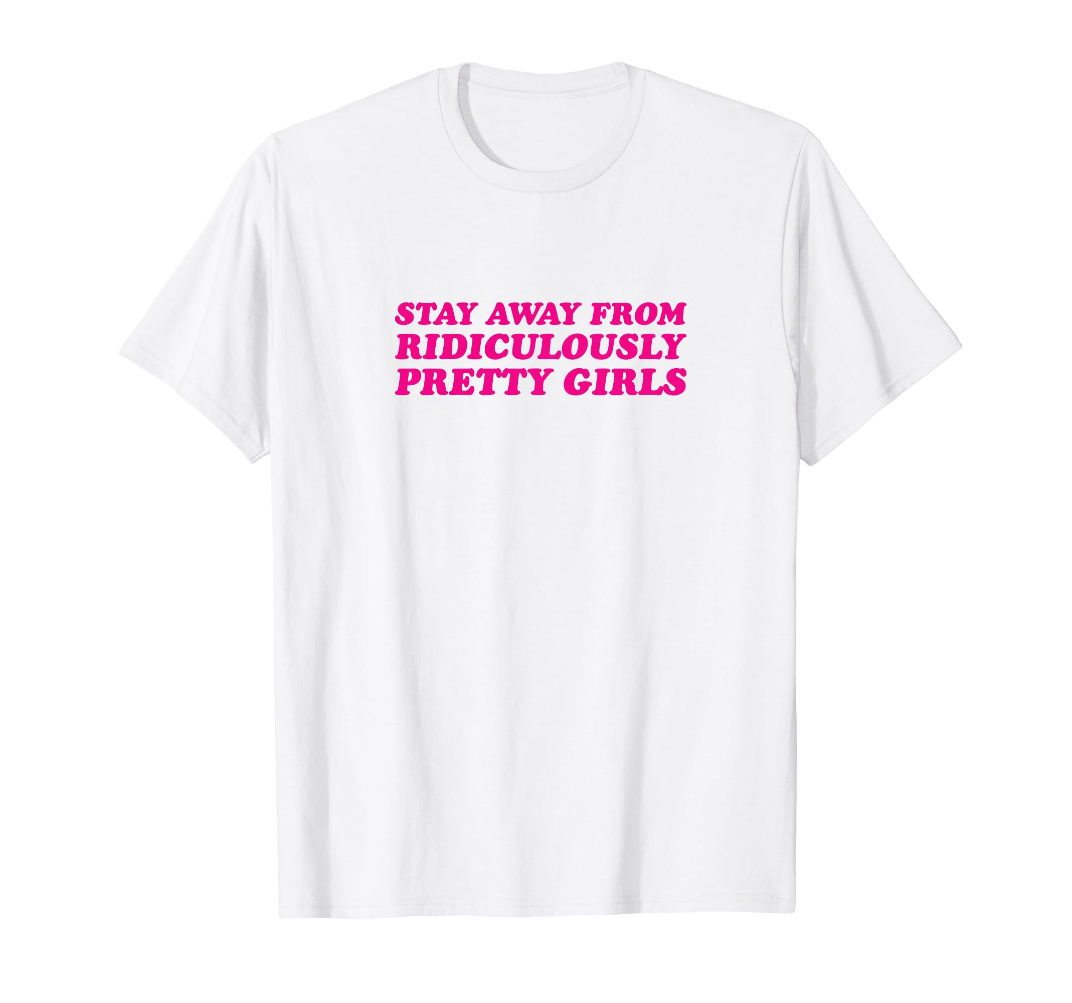Stay Away From Ridiculously Pretty T-Shirt - Minimalist Print for Adults - T-Shirt, Sweatshirt, Hoodie
