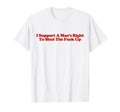 I Support Mans Right To Shut Fuck Up T-Shirt - Minimalist Print for Adults - T-Shirt, Sweatshirt, Hoodie